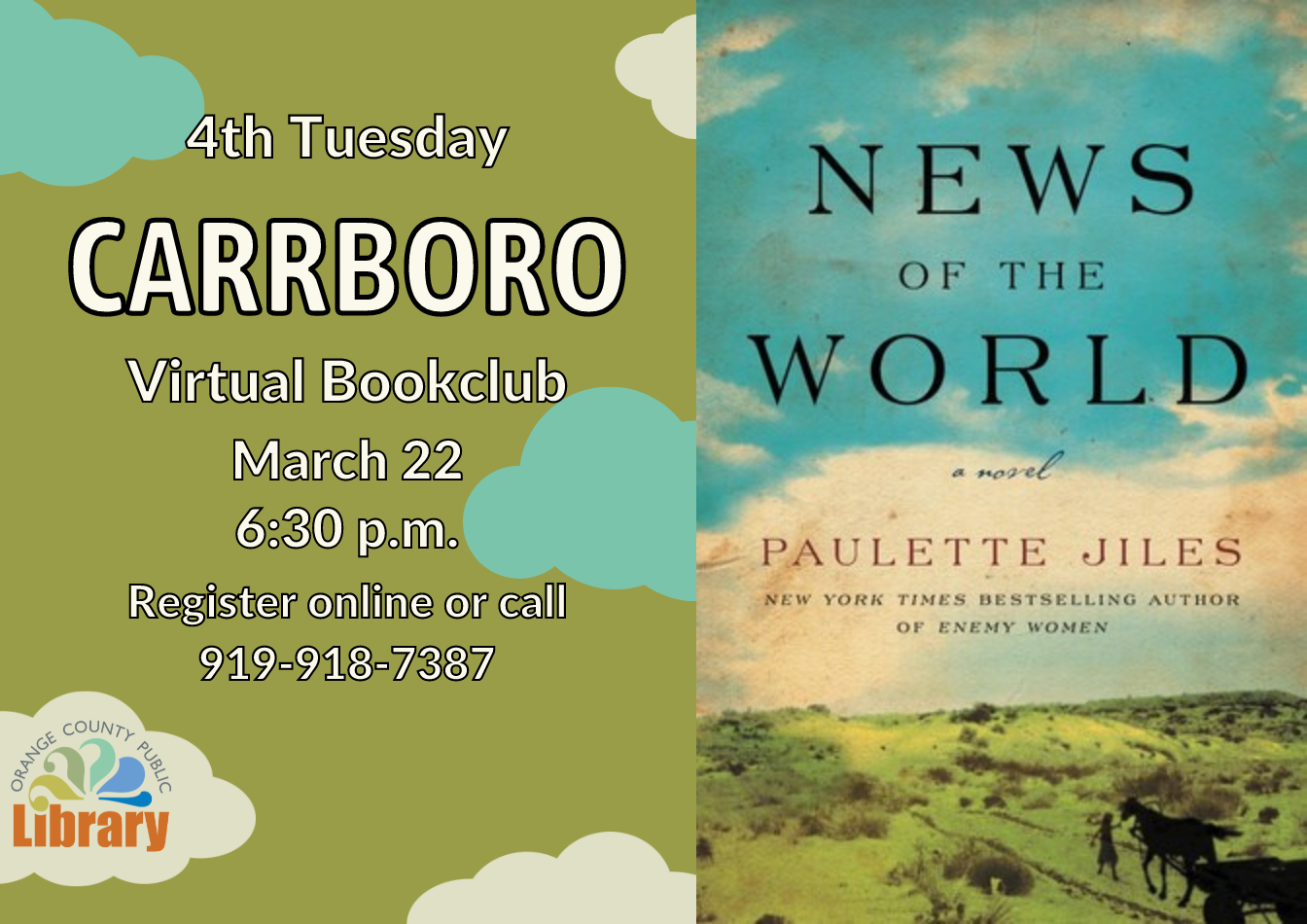 A green flyer with the cover of this month's book, News of the World by Paulette Jiles. Flyer text: Fourth Tuesday Carrboro Virtual Bookclub. March 22, 6:30 PM. Register online or call 919-918-7387.