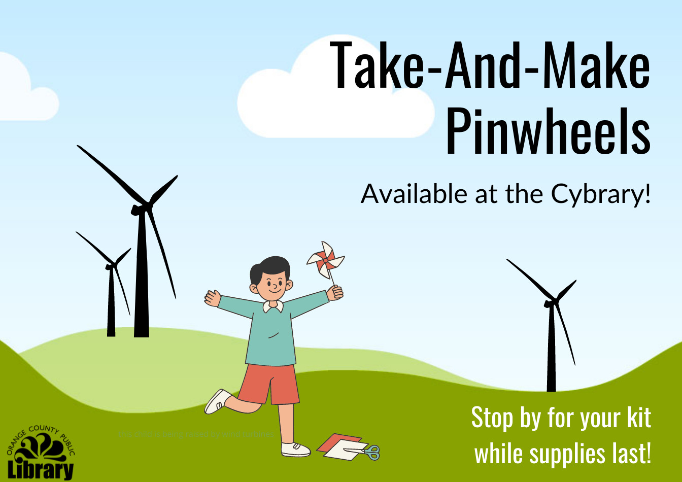 A drawing of a child playing with a pinwheel on a landscape of hills and wind turbines. Text: Take-and-make pinwheels available at the Cybrary! Stop by for your kit while supplies last!