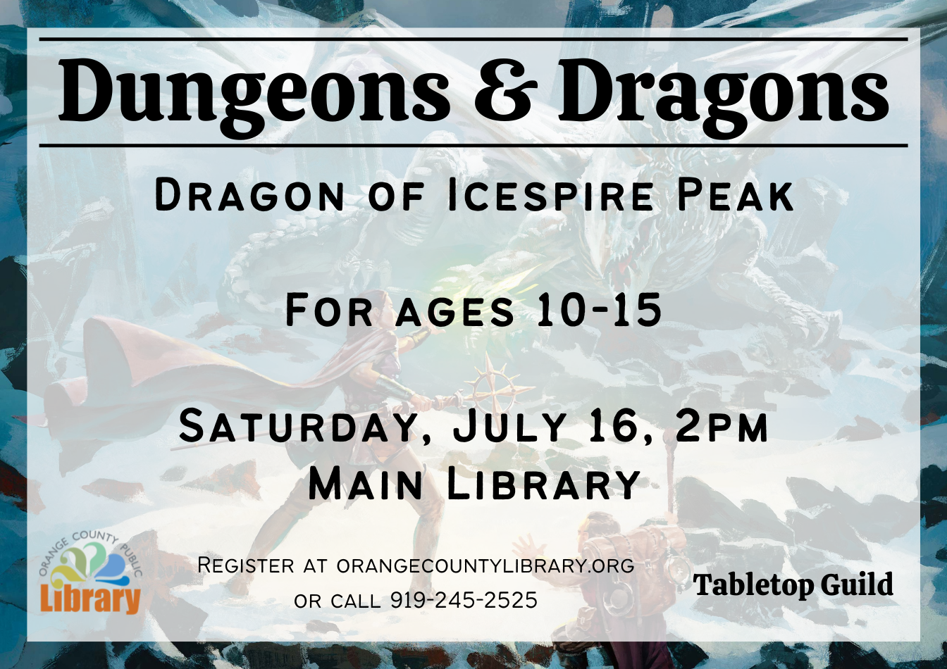 Dungeons & Dragons: Dragon of Icespire Peak. For ages 10-15. Saturday, July 16, 2pm. Main Library.
