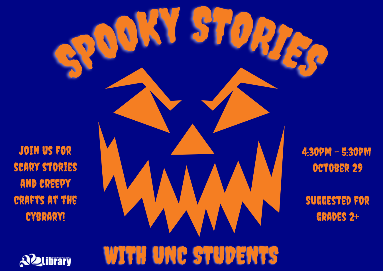 A dark blue flyer with an orange jack-o-lantern face. Text: Spooky stories with UNC students. Join us for scary stories and creepy crafts at the Cybrary! 4:30 pm to 5:30 pm, October 29. Suggested for grades 2 and up.