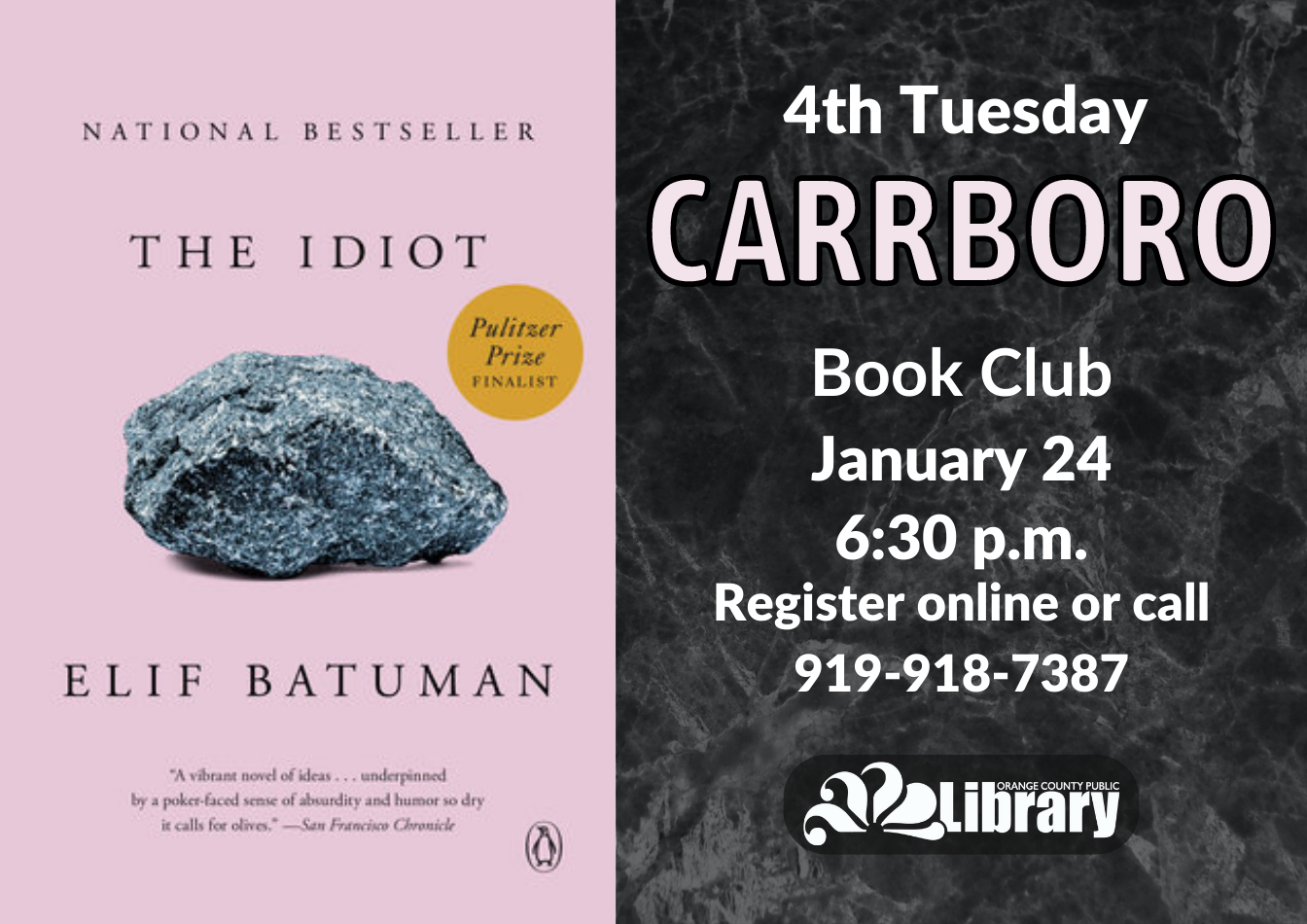 A gray flyer with the cover of this month's book, The Idiot by Elif Batuman. The cover is pink with a photo of a piece of granite. Text: Fourth Tuesday Carrboro Book Club. January 24, 6:30 PM. Register online or call 919-918-7387.