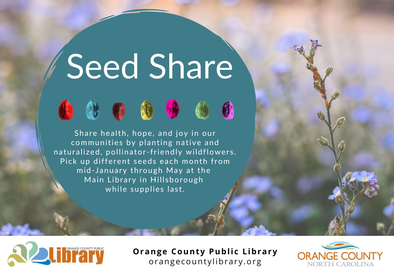 Share health, hope, and joy throughout our communities by planting pollinator-friendly wildflowers that are native or naturalized to our area. Seed packs with information and instructions will available on the 2nd floor of the Main Library in Hillsborough. A different plant will be featured each month from January through May.