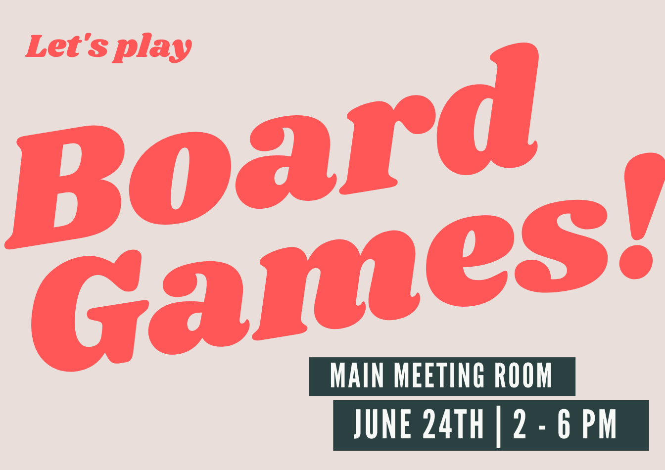 Text reading: "Let's play board games! ; Main Meeting Room ; June 24th, 2-5pm