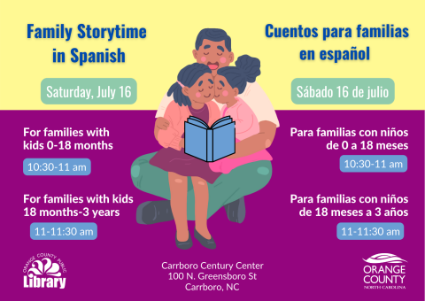 Cuentos para familias en español. Sábado, 16 de julio.  Para familias con niños de 0 a 18 meses 10:30 a 11 am. Para familias con niños de 18 meses a 3 años 11 a 11:30 am. Family storytime in Spanish. Saturday, July 16. For families with kids 0 to 18 months 10:30 to 11 am. For families with kids 18 months to 3 years 11 to 11:30 am. Carrboro Century Center, 100 N Greensboro St, Carrboro, NC.