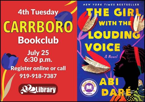 A red flyer with the cover of this month's book, The Girl with the Louding Voice by Abi Dare. The book cover features the silhouette of a Black girl with tulips made of paper. The tulips are placed so they look like speech bubbles. Text: Fourth Tuesday Carrboro Book Club. July 25, 6:30 PM. Register online or call 919-918-7387.