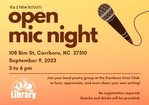 A yellow-orange gradient background with the image of a microphone. Text: Pen & Poem presents open mic night. 108 Bim St, Carrboro, NC  27510. September 9, 2023, 3 to 6 pm. Join your local poetry group at the Carrboro Civic Club  to hear, appreciate, and even share your own writing!  No registration required. Snacks and drinks will be provided.