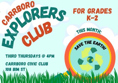 A blue flyer advertising the Carrboro Explorers Club. Flyer text: Carrboro Explorers Club for grades K through 2. Third Thursdays at 4 pm. Carrboro Civic Club, 108 Bim Street. This month's topic is saving the Earth!