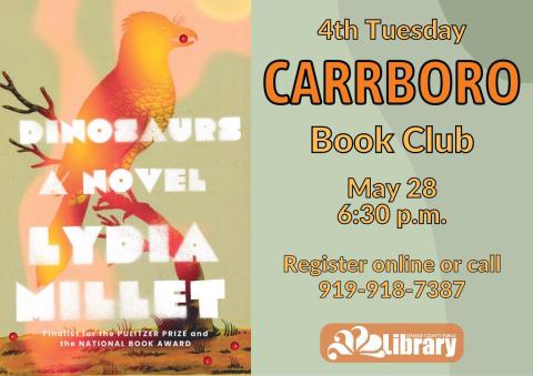 A green flyer featuring the cover of this month's book, Dinosaurs by Lydia Millet. The book cover depicts an orange bird perched on a branch, holding a red berry in its beak. Text: Fourth Tuesday Carrboro Book Club. May 28, 6:30 PM. Register online or call 919-918-7387.