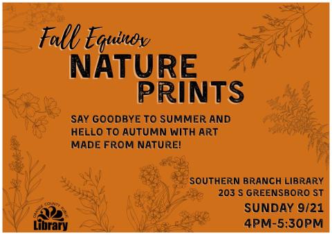 An orange flyer decorated with outlines of leaves and flowers. Text: Fall equinox nature prints. Say goodbye to summer and hello to autumn with art made from nature! Southern Branch Library, 203 S Greensboro Street. 4 pm to 5:30 pm.